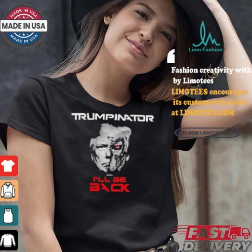 Trumpinator I’ll Be Back T shirt