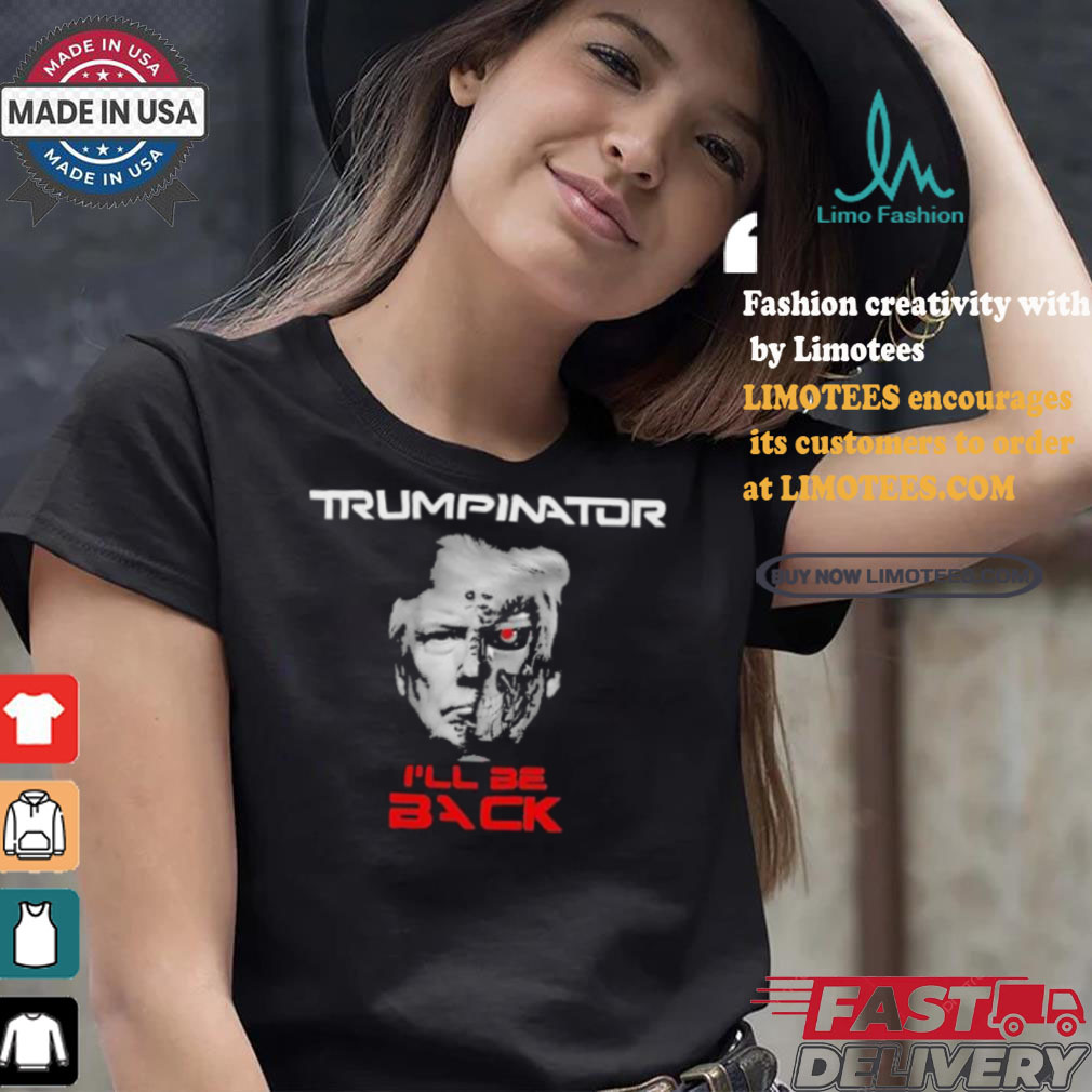 Trumpinator I’ll Be Back T shirt Trumpinator I’ll Be Back T shirt