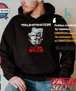 Trumpinator I’ll Be Back T shirt