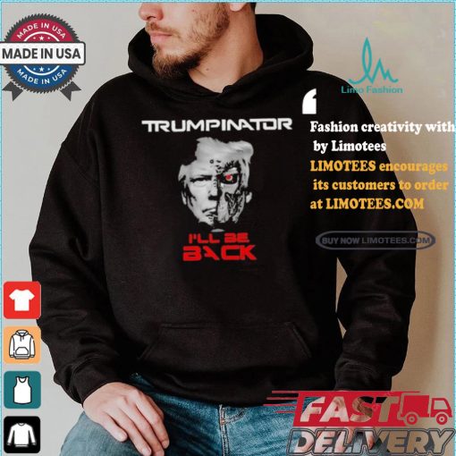 Trumpinator I’ll Be Back T shirt