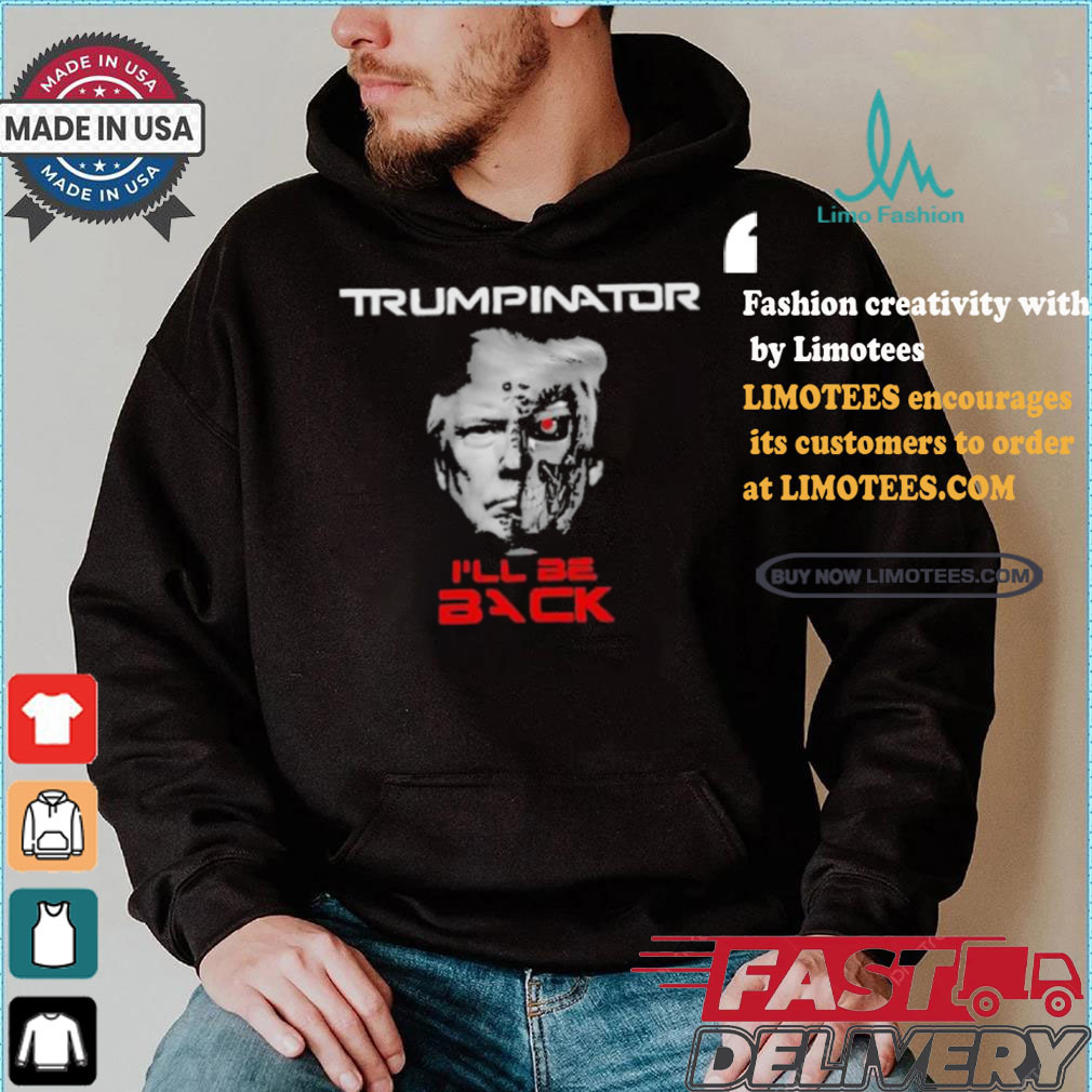 Trumpinator I’ll Be Back T shirt Trumpinator I’ll Be Back T shirt