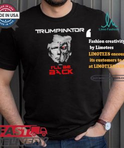 Trumpinator I’ll Be Back T shirt