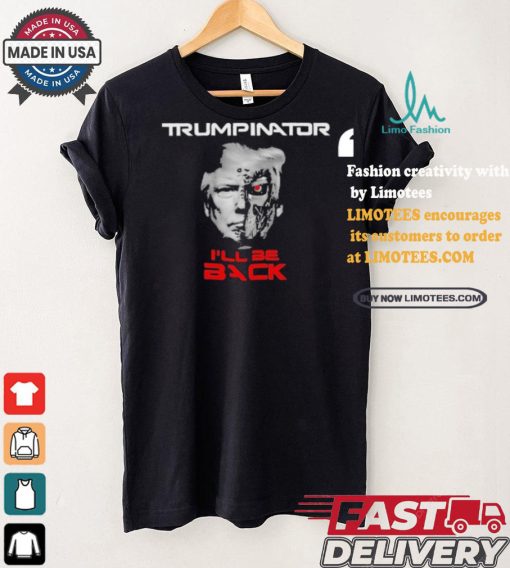 Trumpinator I’ll Be Back T shirt