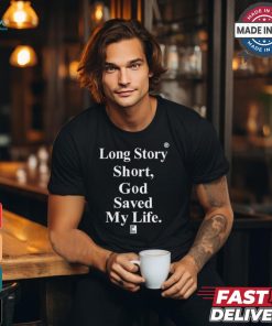 Tu Mama Long Story Short God Saved My Life God Is Dope Shirt