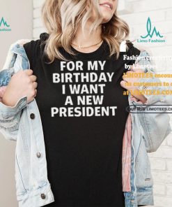 Tucker Carlson For My Birthday I Want A New President Shirt