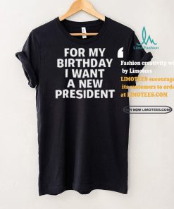 Tucker Carlson For My Birthday I Want A New President Shirt