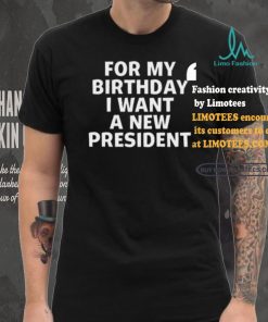 Tucker Carlson For My Birthday I Want A New President Shirt