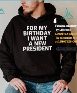 Tucker Carlson For My Birthday I Want A New President Shirt