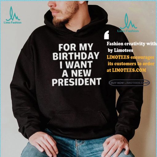 Tucker Carlson For My Birthday I Want A New President Shirt