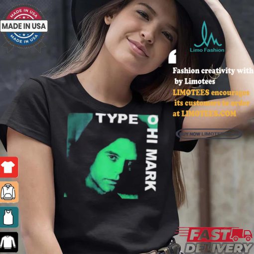 Type O Hi Mark T shirt