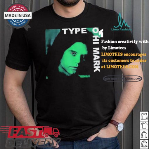 Type O Hi Mark T shirt