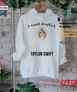 Unethical Threads I Would Dropkick Taylor Shirt