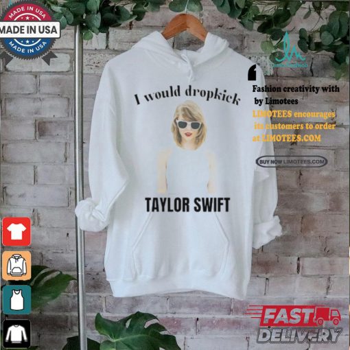 Unethical Threads I Would Dropkick Taylor Shirt