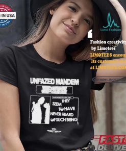Unfazed Mandem They Seem To Have Never Heard Of Such Beng T shirt