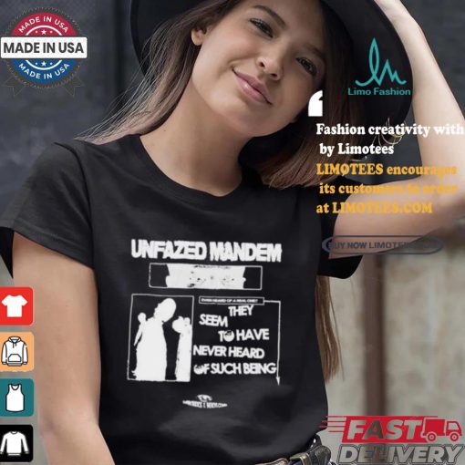Unfazed Mandem They Seem To Have Never Heard Of Such Beng T shirt