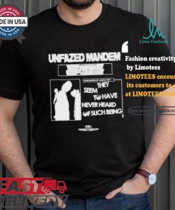 Unfazed Mandem They Seem To Have Never Heard Of Such Beng T shirt