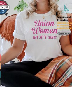 Union Women Get Shit Done Shirt