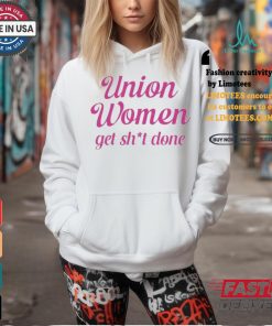 Union Women Get Shit Done Shirt, hoodie, sweater, long sleeve and tank top Union Women Get Shit Done Shirt