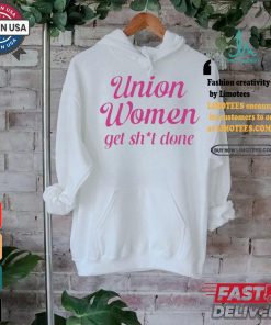 Union Women Get Shit Done Shirt, hoodie, sweater, long sleeve and tank top Union Women Get Shit Done Shirt