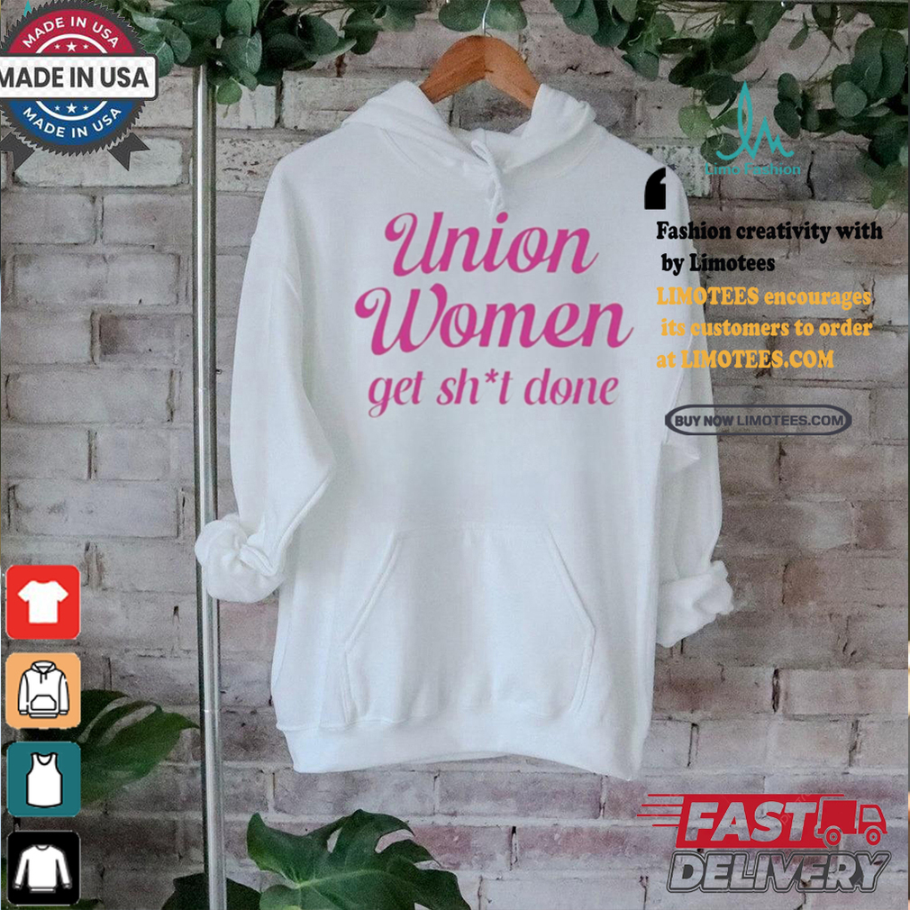 Union Women Get Shit Done Shirt Union Women Get Shit Done Shirt