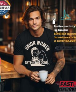 Union Women Get Shit Done T Shirt