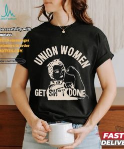 Union Women Get Shit Done T Shirt