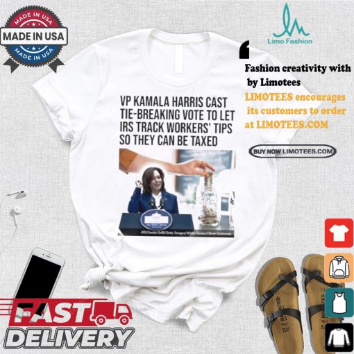 Vp Kamala Harris Cast Tie Breaking Vote To Let Irs Track Workers’ Tips So They Can Be Taxed T shirt