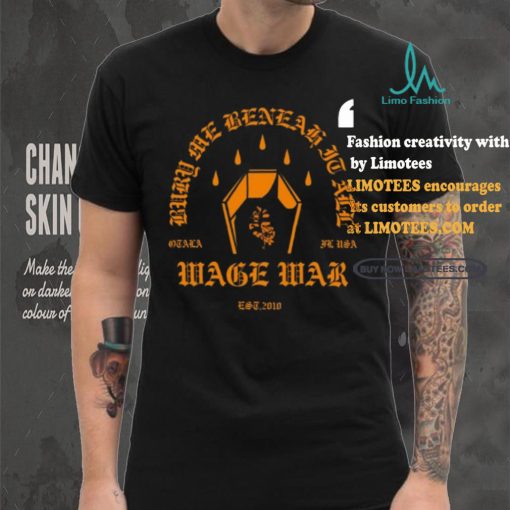 Wage War Bury Me Beneah It All Shirt