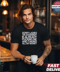 Wallstreetbets Sorry Ladies The Government Is Already Fucking Me And Taking All My Money Shirt