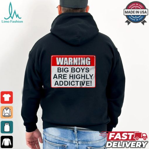 Warning Big Boys Are Highly Addictive T shirt