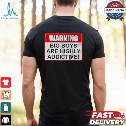 Warning Big Boys Are Highly Addictive T shirt