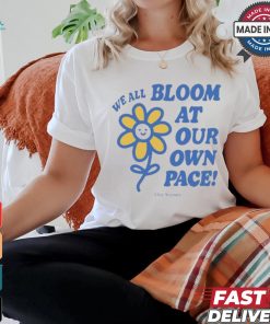 We All Bloom At Our Own Pace Flower Ourseasns t shirt