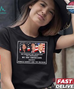 We Are Americans Against Kamala Harris And The Machine Shirt