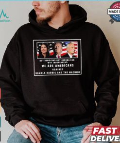 We Are Americans Against Kamala Harris And The Machine Shirt