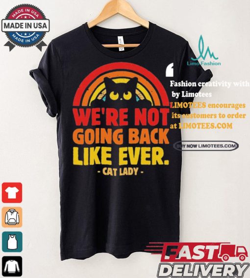 We Are Not Going Back Like Ever Cat Lady Kamala Harris 2024 T Shirt