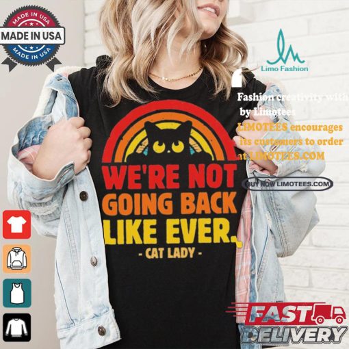 We Are Not Going Back Like Ever Cat Lady Kamala Harris 2024 T Shirt