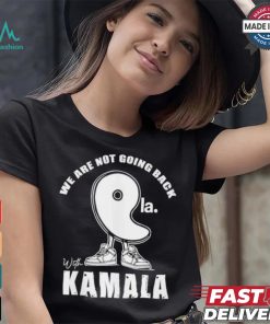 We Are Not Going Back With Kamala Harris Comma La 2024 Shirt