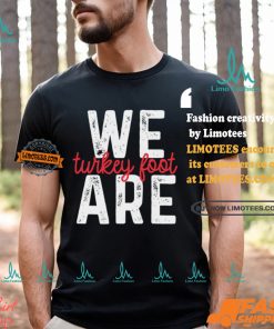 We Are Turkey Foot Shirt