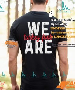 We Are Turkey Foot Shirt