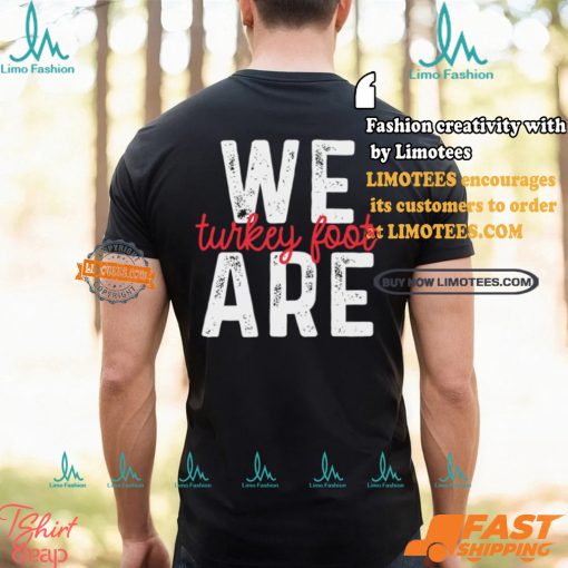 We Are Turkey Foot Shirt