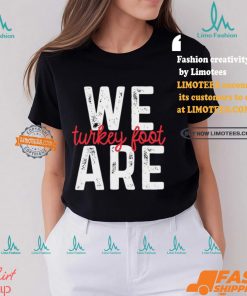 We Are Turkey Foot Shirt