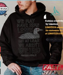 We May Have Some Loons But At Least We Aren’t Weird Harris Walz T shirt