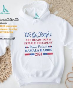 We the People are ready for a female President Kamala Harris 2024 T Shirt
