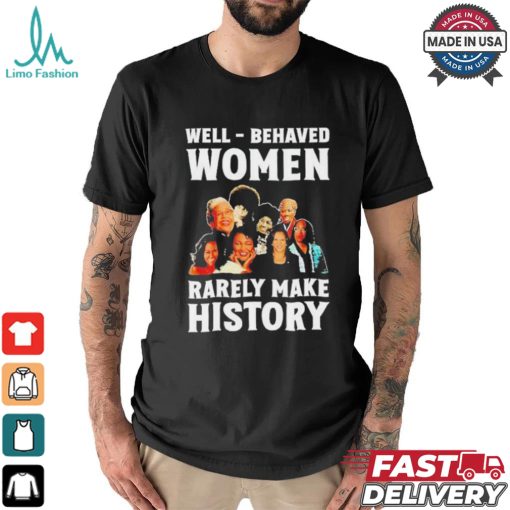 Well Behaved Women Rarely Make History Kamala Harris 2024 Shirt