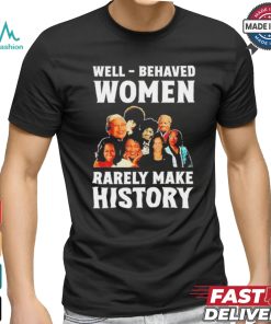 Well Behaved Women Rarely Make History Kamala Harris 2024 Shirt