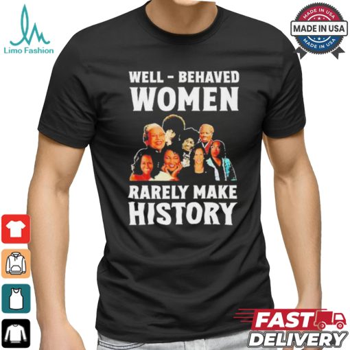 Well Behaved Women Rarely Make History Kamala Harris 2024 Shirt