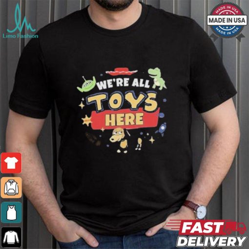 Were All Toys Here Toy Story T shirt