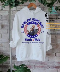 We’re Not Going Back 2024 Harris Walz Running To Win This Thing Shirt