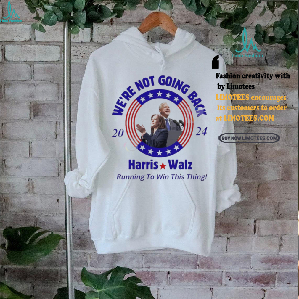 We’re Not Going Back 2024 Harris Walz Running To Win This Thing Shirt We’re Not Going Back 2024 Harris Walz Running To Win This Thing Shirt