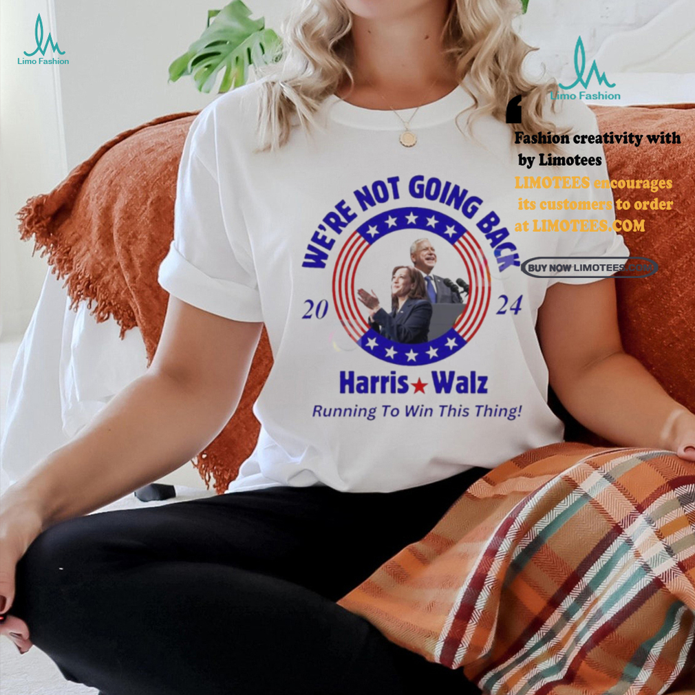 We’re Not Going Back 2024 Harris Walz Running To Win This Thing Shirt We’re Not Going Back 2024 Harris Walz Running To Win This Thing Shirt
